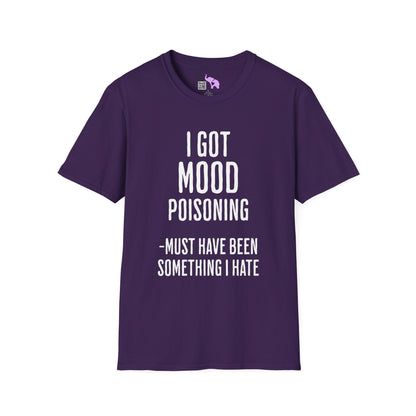 I Got Mood Poisoning Must Have Been Something I Hate Adult T-shirt