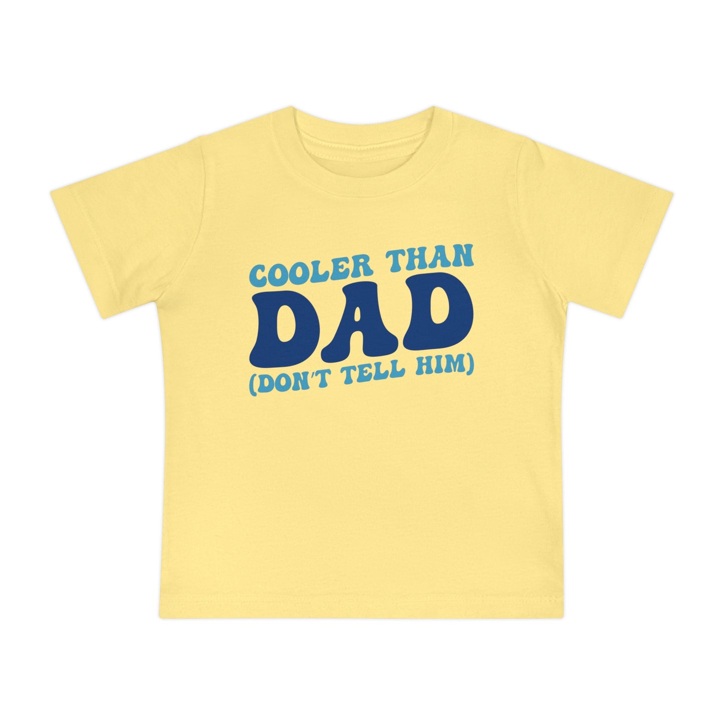 Cooler Than Dad (Don't Tell Him) Infant T-Shirt