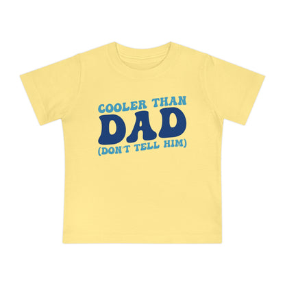 Cooler Than Dad (Don't Tell Him) Infant T-Shirt