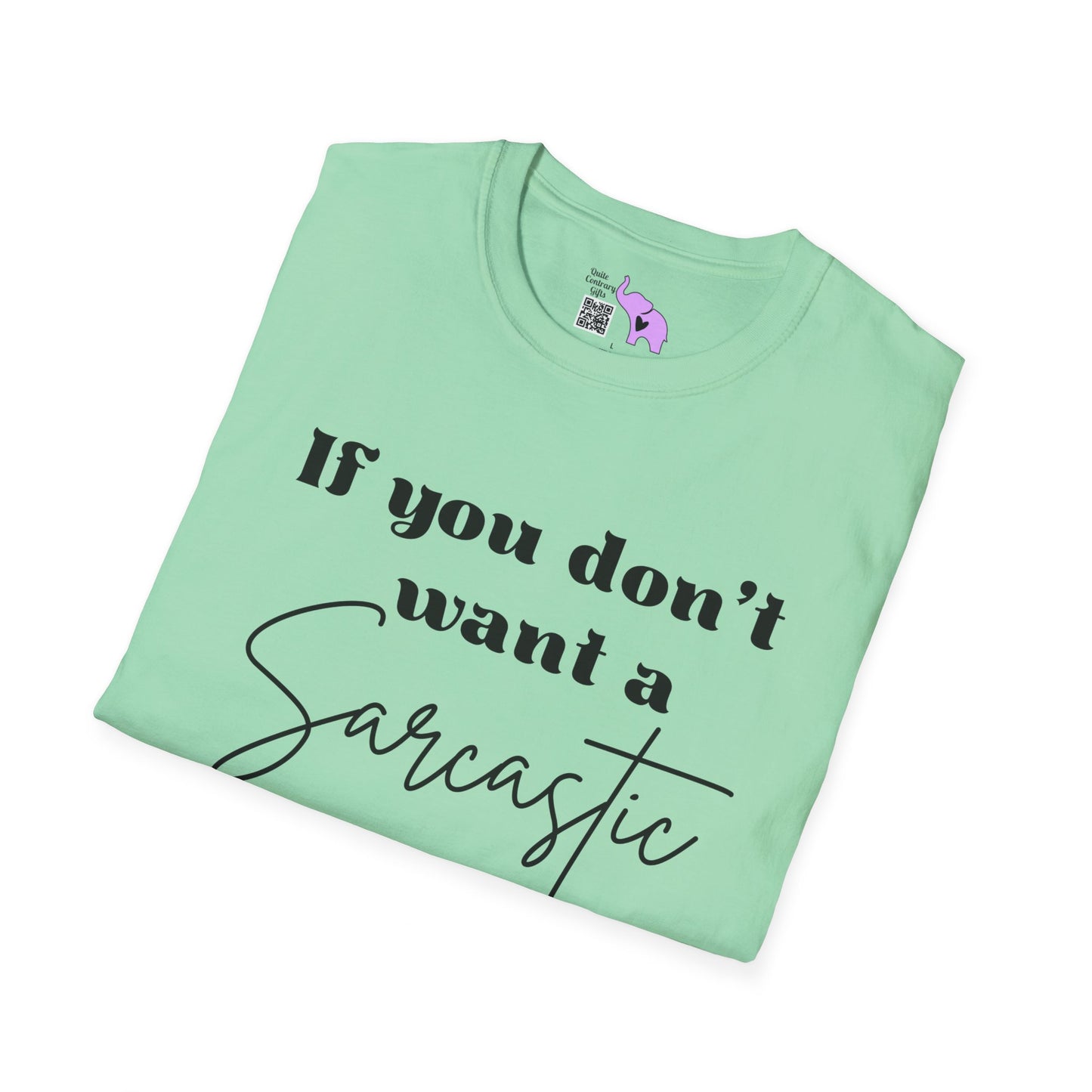 If You Don't Want a Sarcastic Answer, Don't Ask a Stupid Question T-shirt