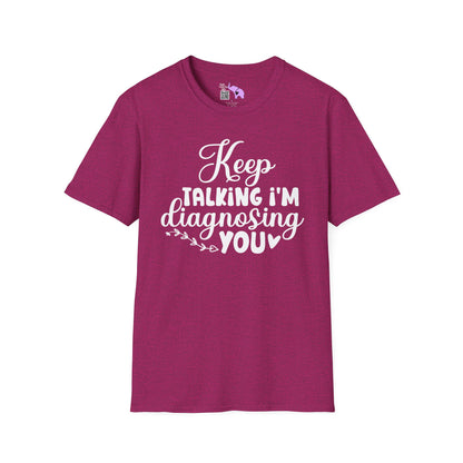 Keep Talking I'm Diagnosing You Adult T-shirt