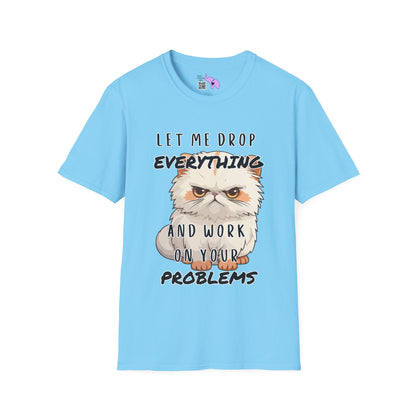 Let Me Drop Everything and Work on Your Problems Adult T-shirt