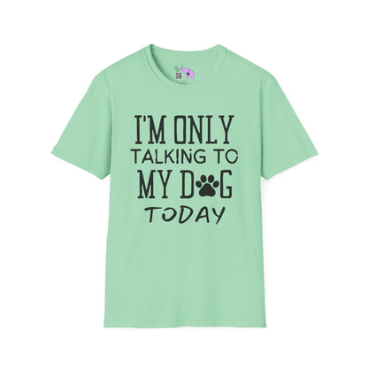 I'm Only Talking To My Dog Today Adult T-shirt