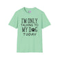 I'm Only Talking To My Dog Today Adult T-shirt