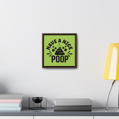 Have A Nice Poop Canvas Wraps, Square Frame