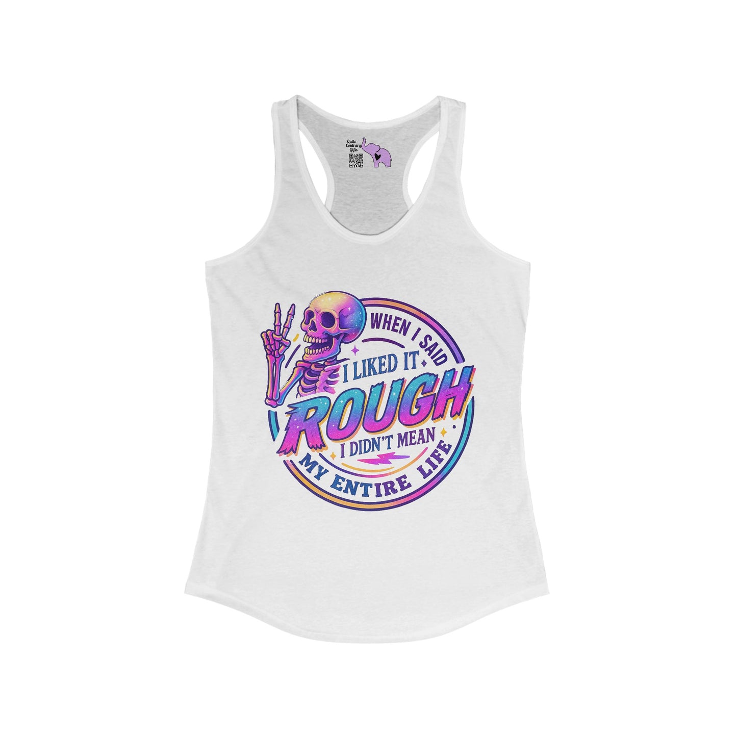 When I Said I Liked It Rough I Didn't Mean My Entire Life Women's Ideal Racerback Tank