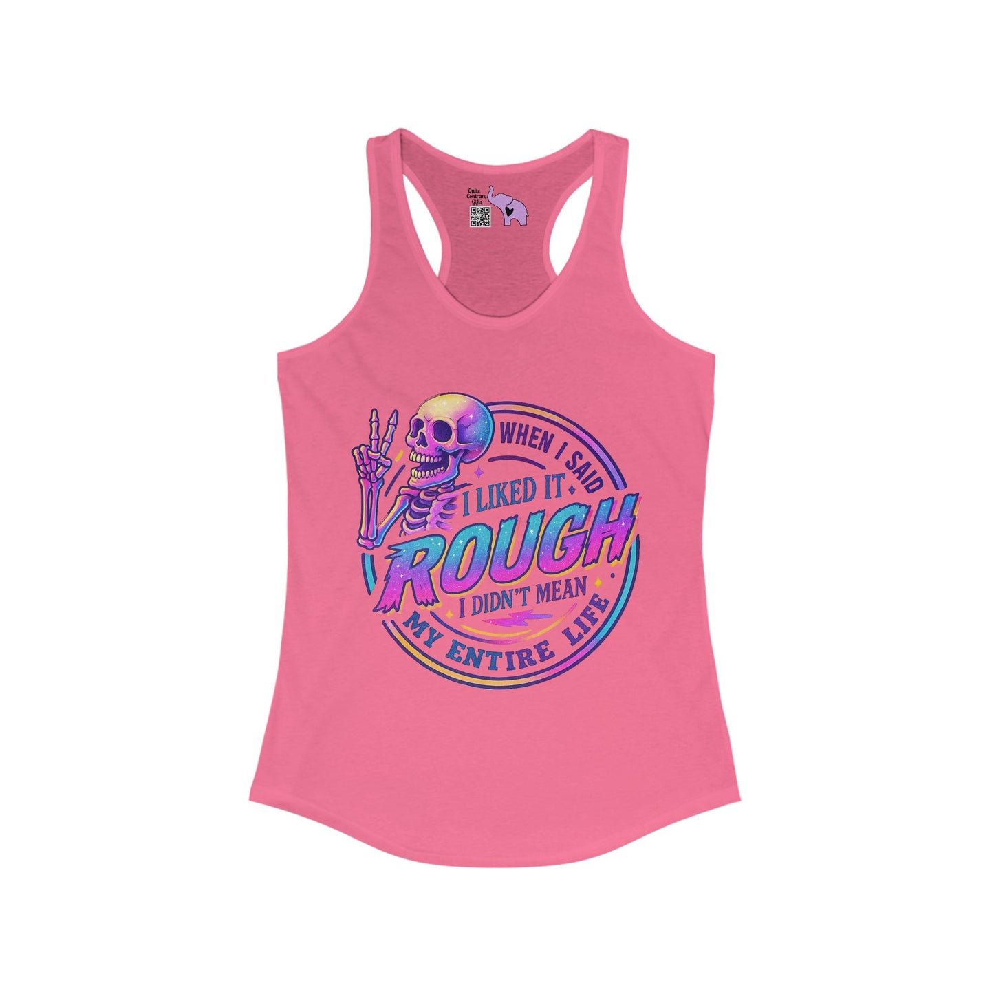 When I Said I Liked It Rough I Didn't Mean My Entire Life Women's Ideal Racerback Tank