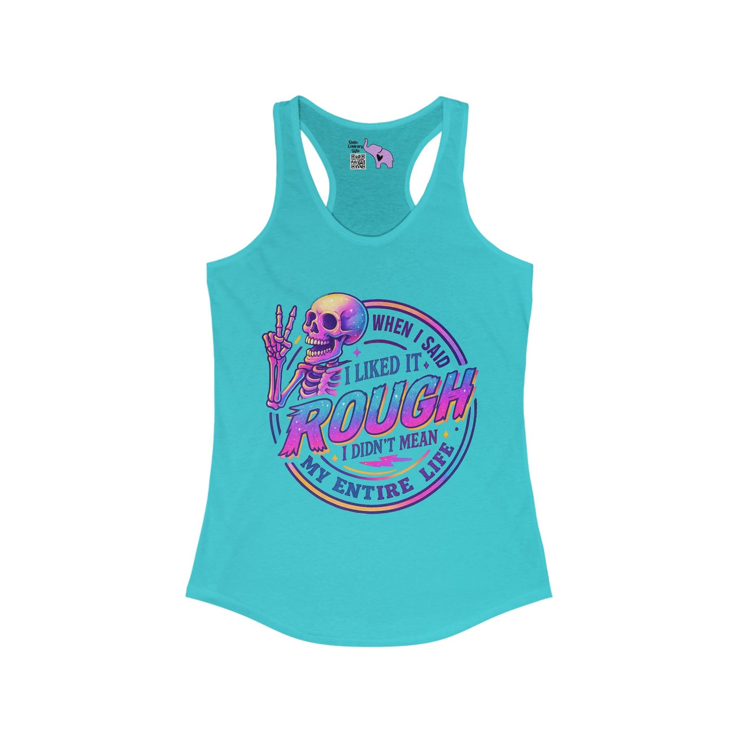 When I Said I Liked It Rough I Didn't Mean My Entire Life Women's Ideal Racerback Tank