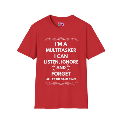 I'm A Multitasker I Can Listen, Ignore, and Forget All At The Same Time! Adult T-shirt