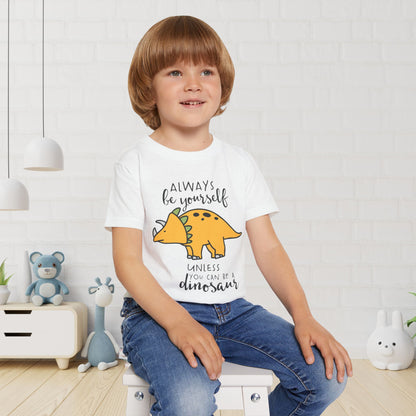 Always Be Yourself Unless You Can Be A Dinosaur Heavy Cotton™ Toddler T-shirt