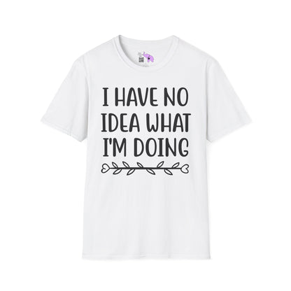 I Have No Idea What I'm Doing Adult T-shirt