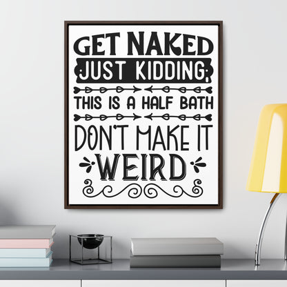 Get Naked Just Kidding Canvas Wraps, Vertical Frame