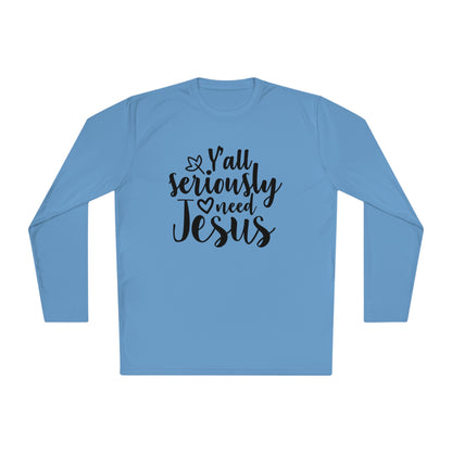 Y'all Seriously Need Jesus Adult Long Sleeve Tee