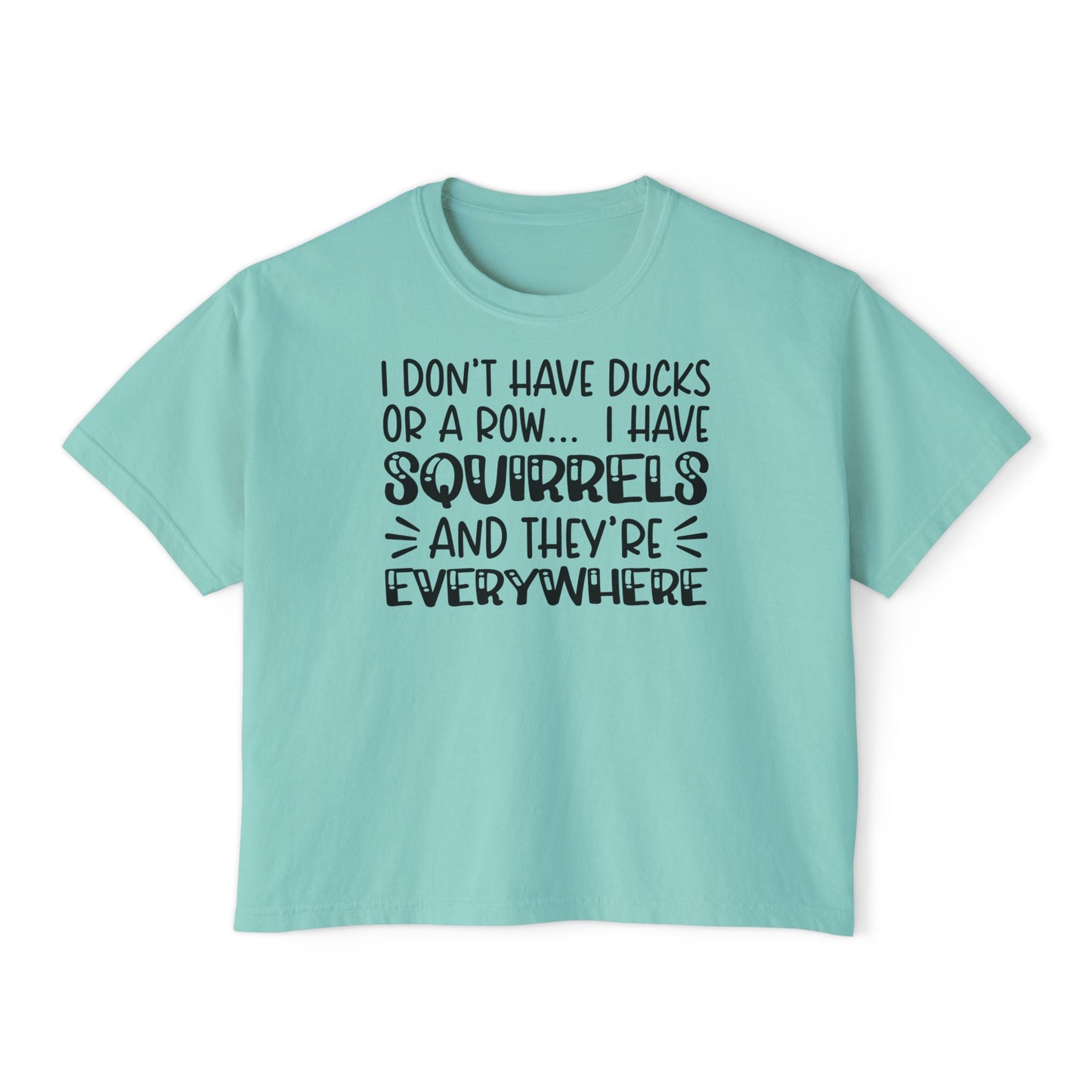 I Don't Have Ducks or A Row... Women's Boxy Tee