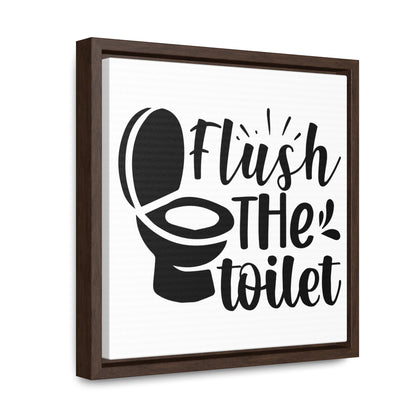 Flush The Toilet Canvas Wraps, Square Frame