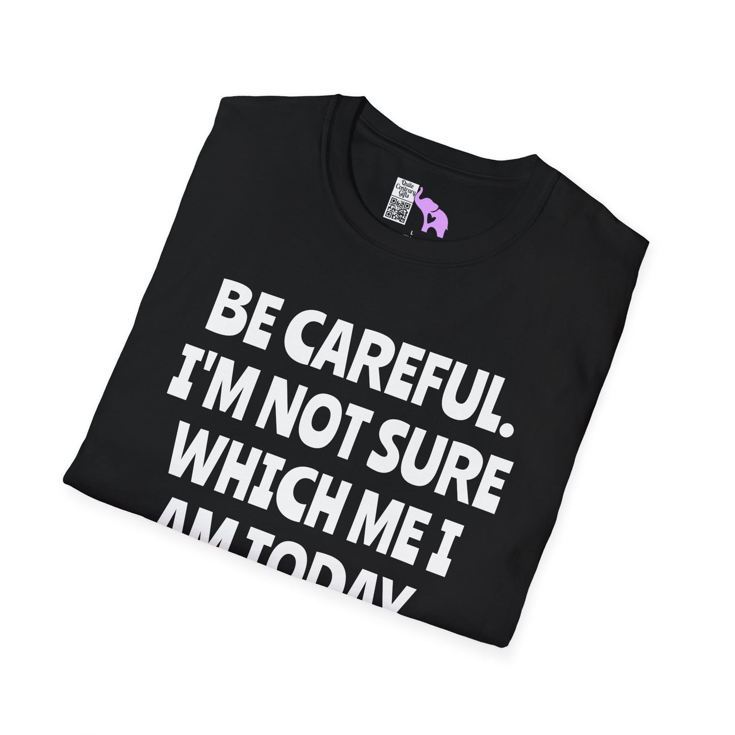 Be Careful. I'm Not Sure Which Me I Am Today. You Have Been Warned Adult T-shirt