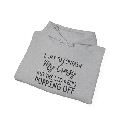 I Try to Contain My Crazy But The Lid Keeps Popping Off Heavy Blend™ Hooded Sweatshirt