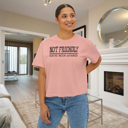 Not Friendly You've Been Warned Women's Boxy Tee