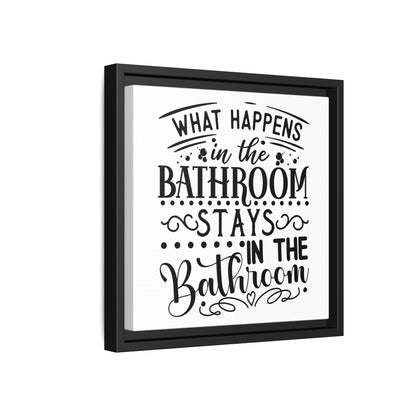 What Happens In The Bathroom Stays In The Bathroom Framed Canvas Bathroom Art