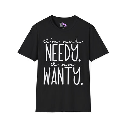 I'm Not Needy I Am Wanty Adult T-shirt