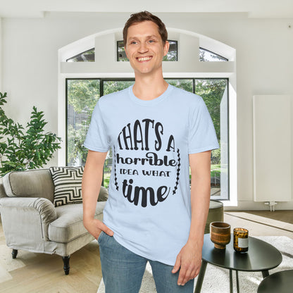 That's A Horrible Idea What Time Adult T-shirt