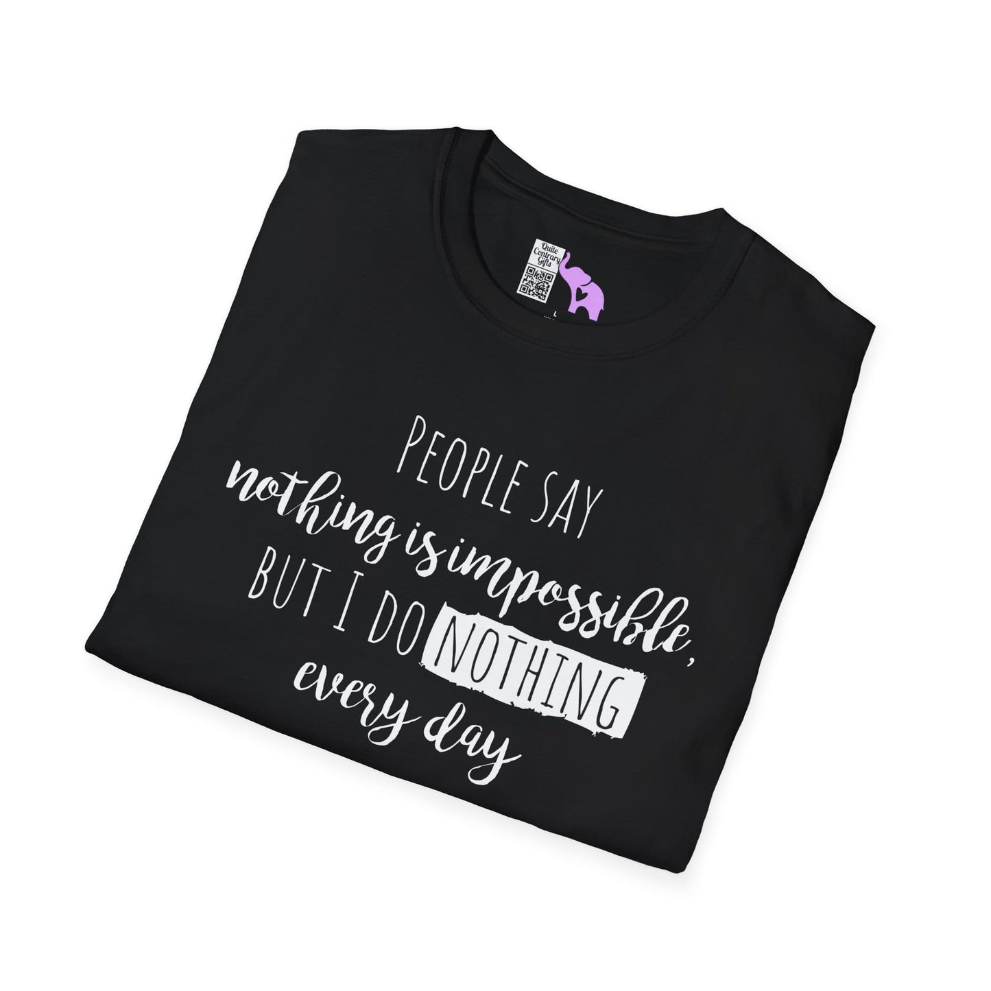 People Say Nothing Is Impossible But I Do Nothing Every Day Adult T-shirt
