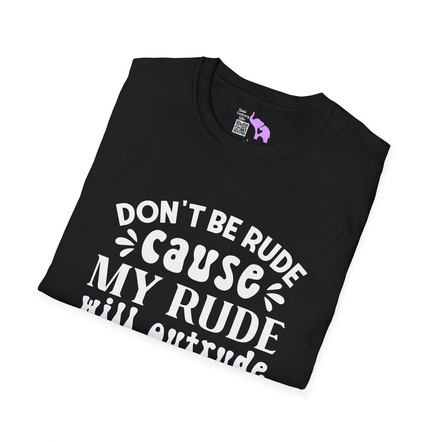 Don't Be Rude Cause My Rude Will Outrude Your Rude & You'll Cry Adult T-shirt