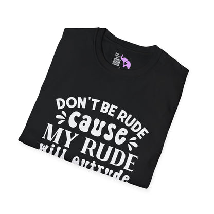 Don't Be Rude Cause My Rude Will Outrude Your Rude & You'll Cry Adult T-shirt
