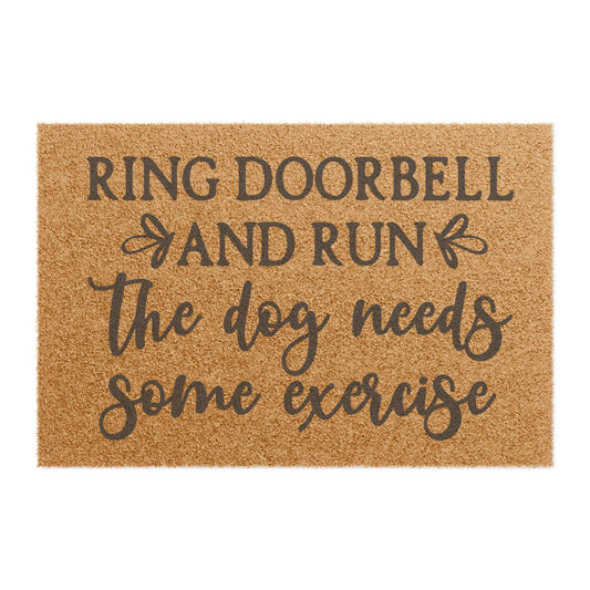 Ring Doorbell And Run The Dog Needs Some Exercise Coconut Fiber Doormat