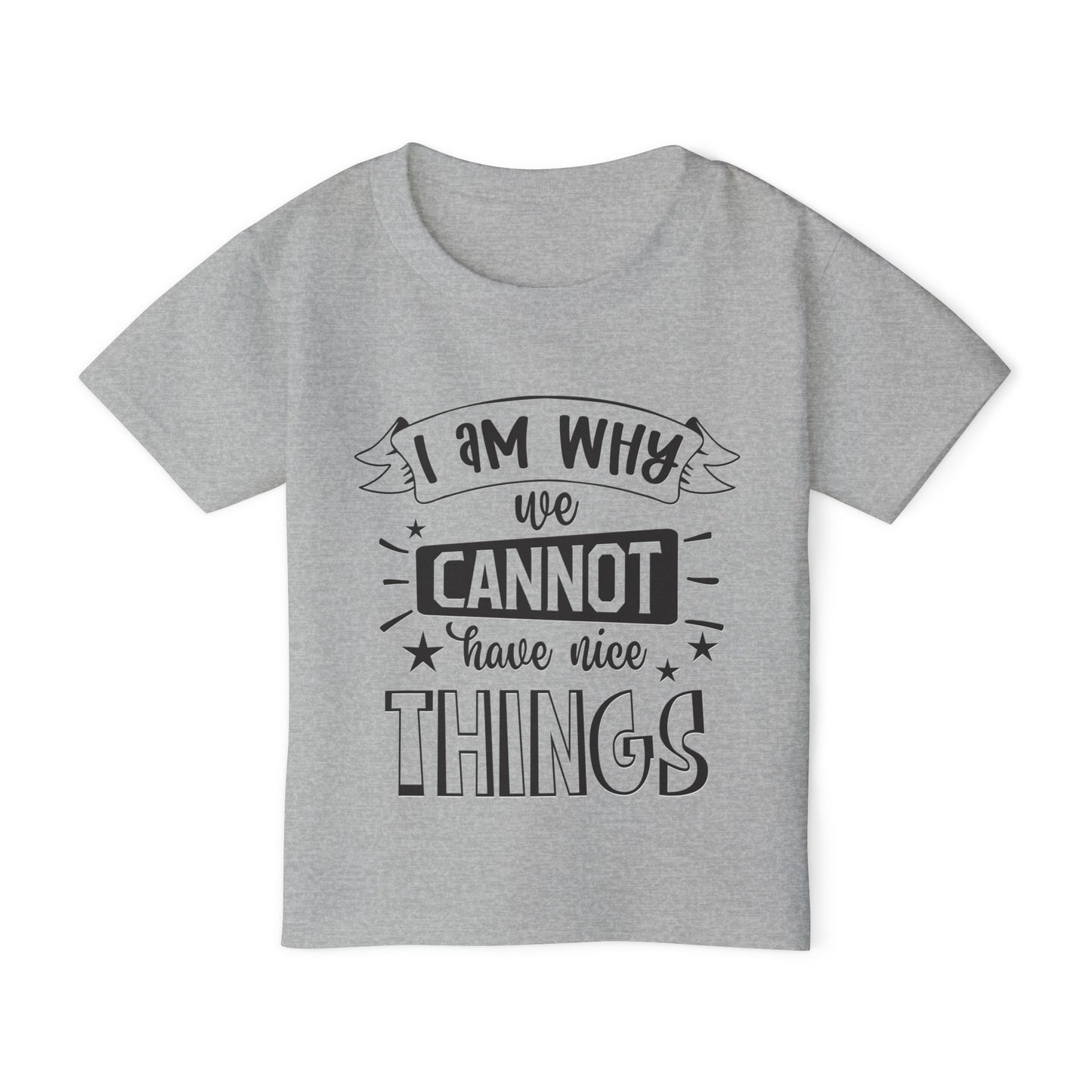 I Am Why We Cannot Have Nice Things Heavy Cotton™ Toddler T-shirt