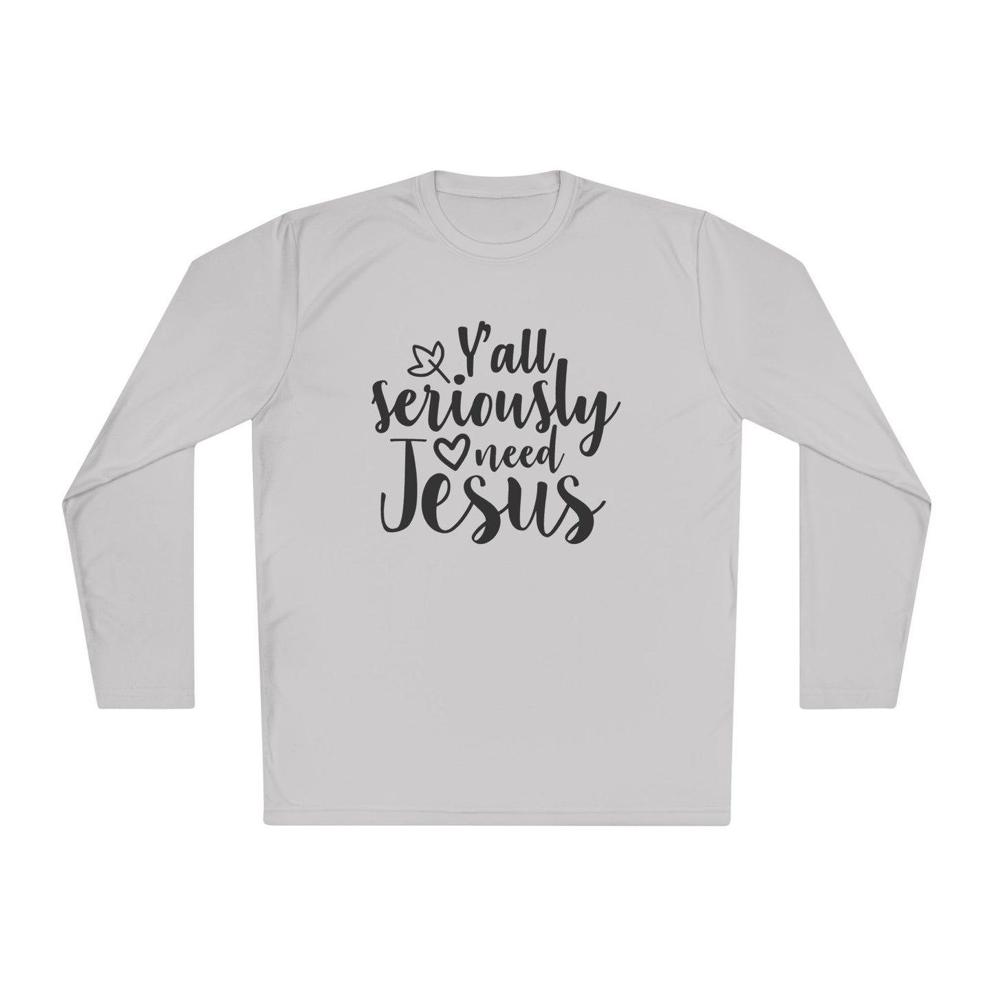 Y'all Seriously Need Jesus Adult Long Sleeve Tee