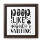 Poop Like Nobody's Sniffing Canvas Wraps, Square Frame