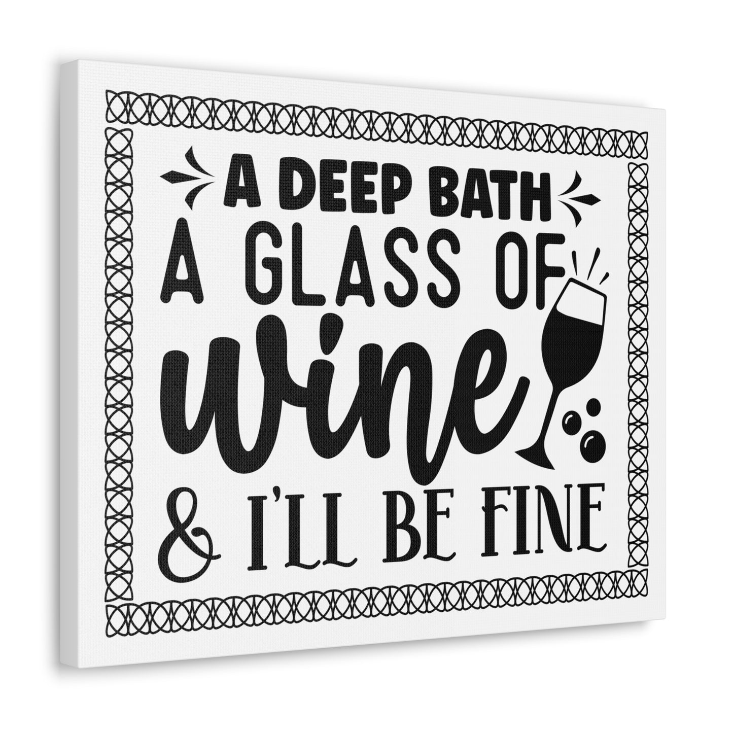 A Deep Bath A Glass of Wine I'll Be Fine Canvas Horizontal Wraps w/o Frame