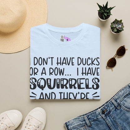 I Don't Have Ducks or a Row... Adult T-shirt