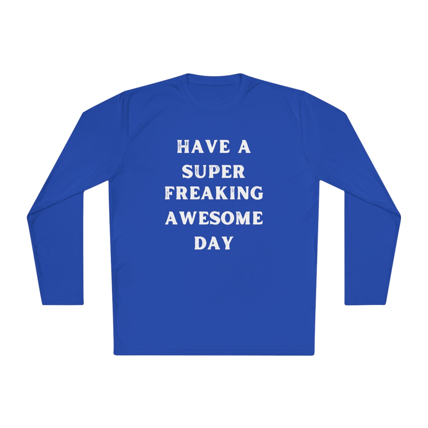 Have A Super Freaking Awesome Day Lightweight Long Sleeve Tee