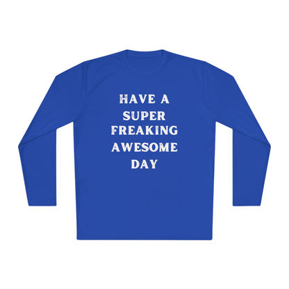 Have A Super Freaking Awesome Day Lightweight Long Sleeve Tee