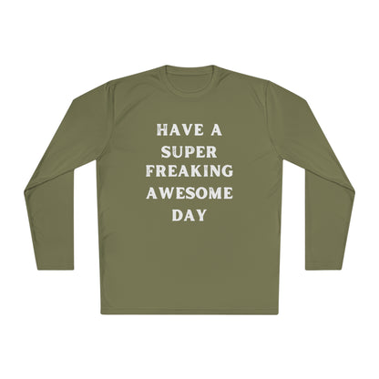 Have A Super Freaking Awesome Day Lightweight Long Sleeve Tee