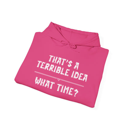 That's A Terrible Idea...What Time? Heavy Blend™ Hooded Sweatshirt
