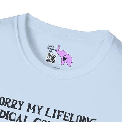 Sorry My Lifelong Medical Condition Is Inconvenient For You Adult T-shirt
