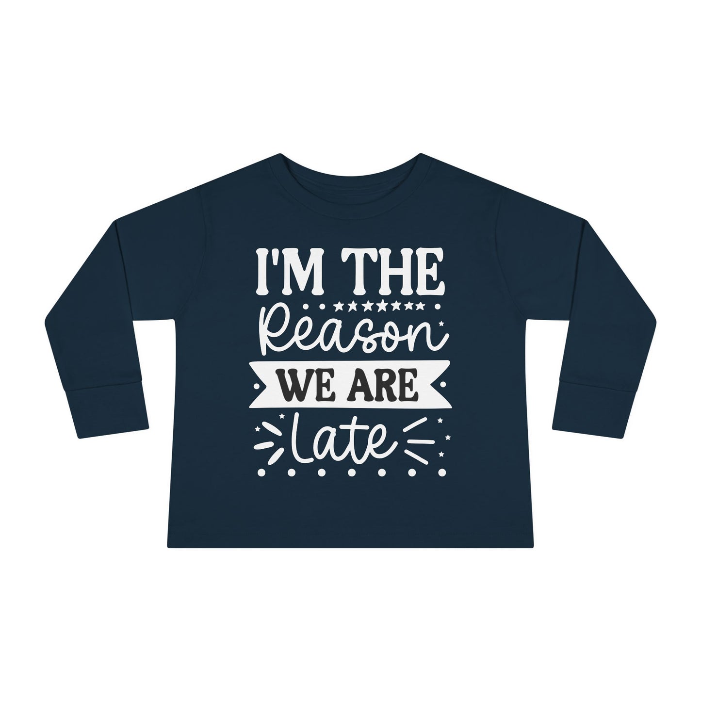 I'm The Reason We Are Late Toddler Long Sleeve Tee
