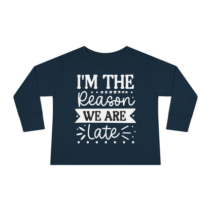 I'm The Reason We Are Late Toddler Long Sleeve Tee