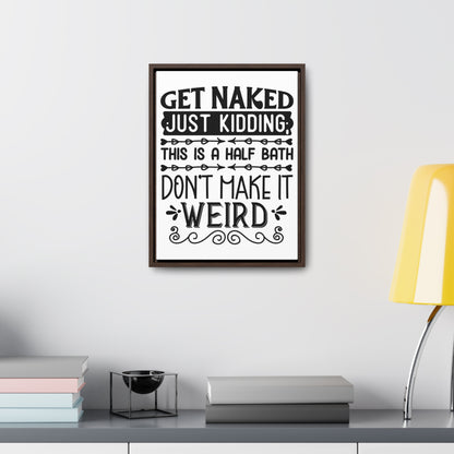 Get Naked Just Kidding Canvas Wraps, Vertical Frame