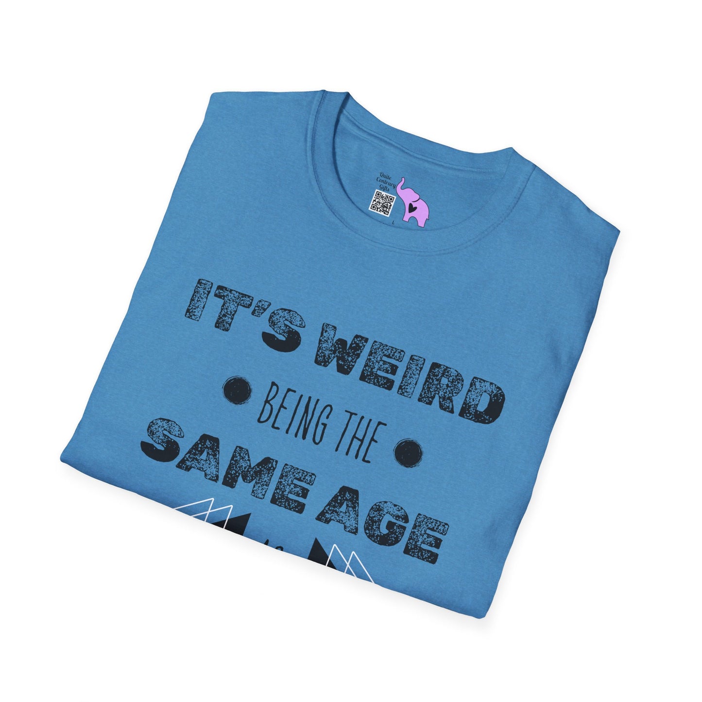 It's Weird Being The Same Age As Old People T-shirt