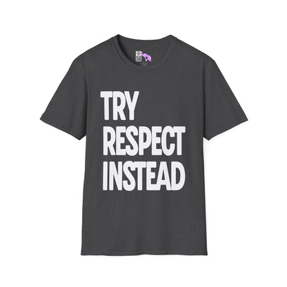 Try Respect Instead Adult T-shirt