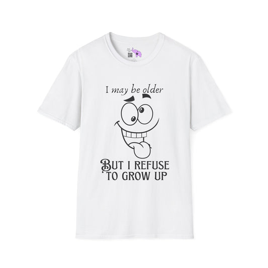 I May Be Old But I Refuse To Grow Up Adult T-shirt