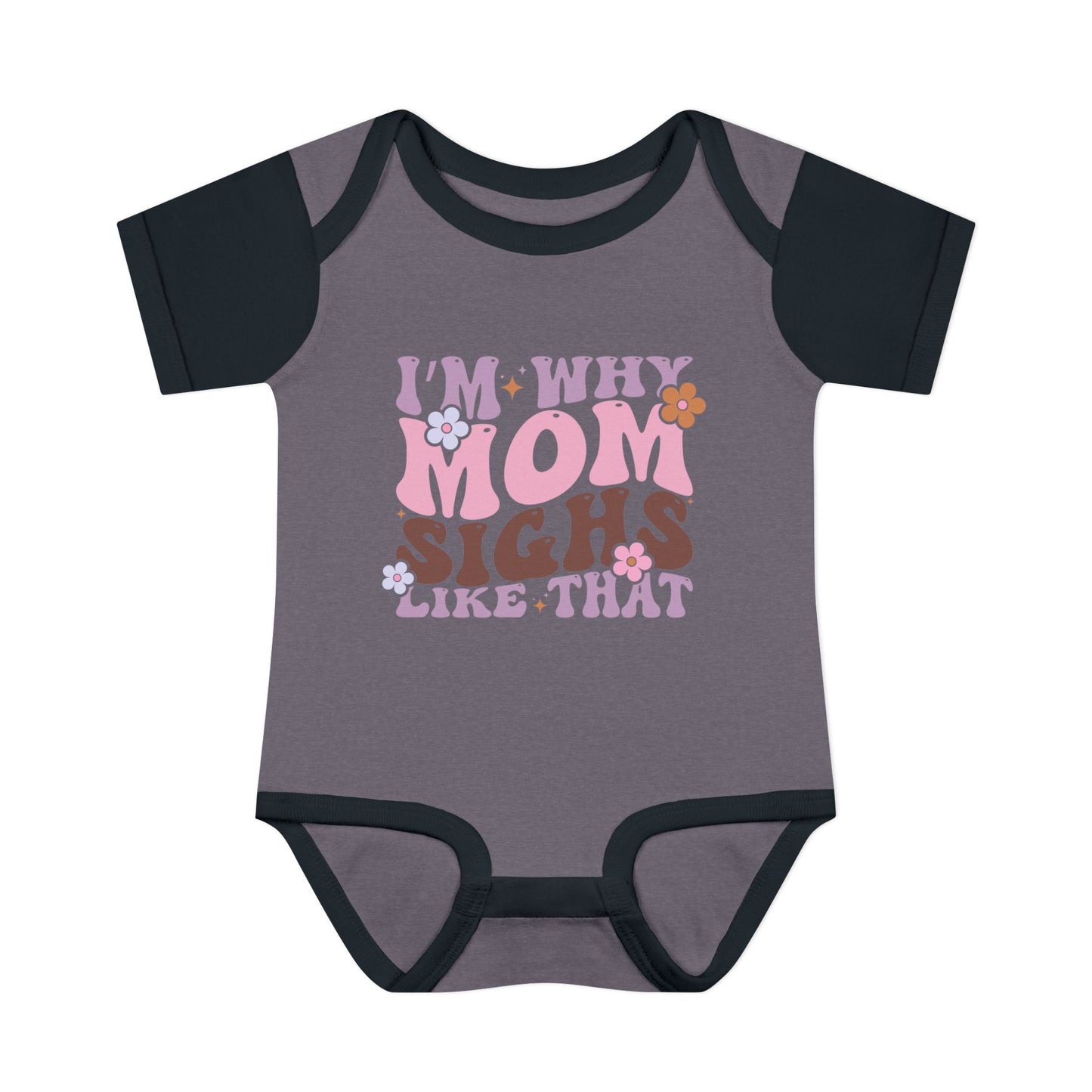 I'm Why Mom Sighs Like That Infant Baby Rib Bodysuit