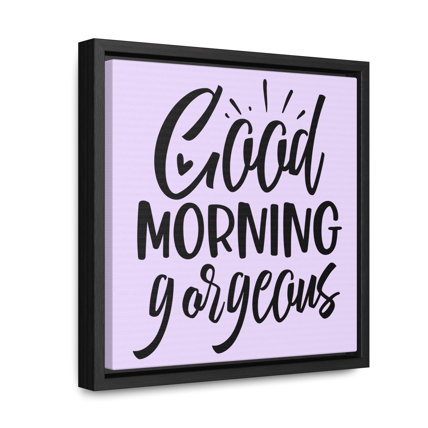 Good Morning, Gorgeous Canvas Wraps, Square Frame