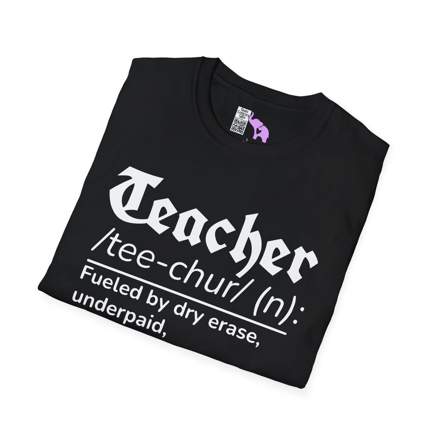 Teacher Definition: Fueled by Dry Erase, Underpaid, Overachieving Adult T-shirt