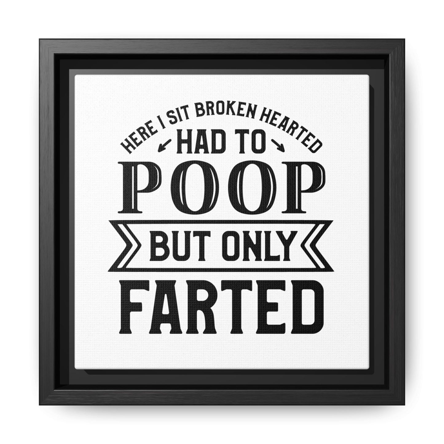 Here I Sit Brokenhearted Had To Poop But Only Farted Framed Canvas Bathroom Art