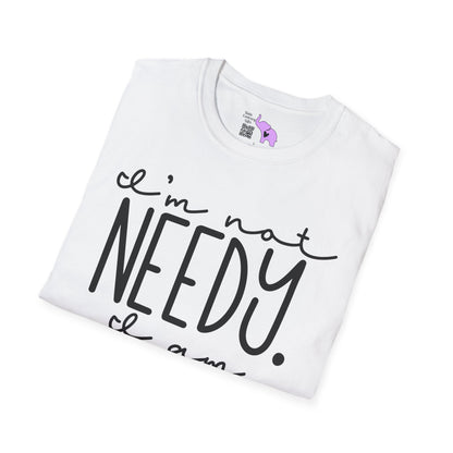 I'm Not Needy I Am Wanty Adult T-shirt